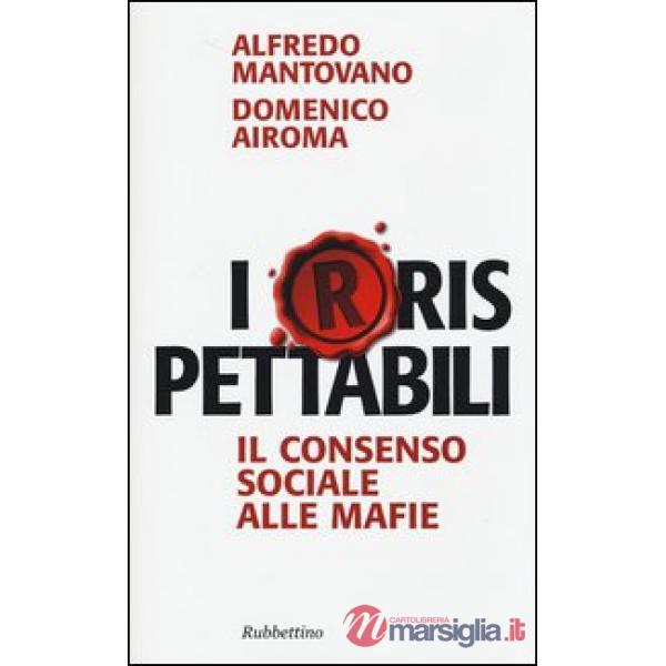 I(r)rispettabili. Il consenso sociale alle mafie