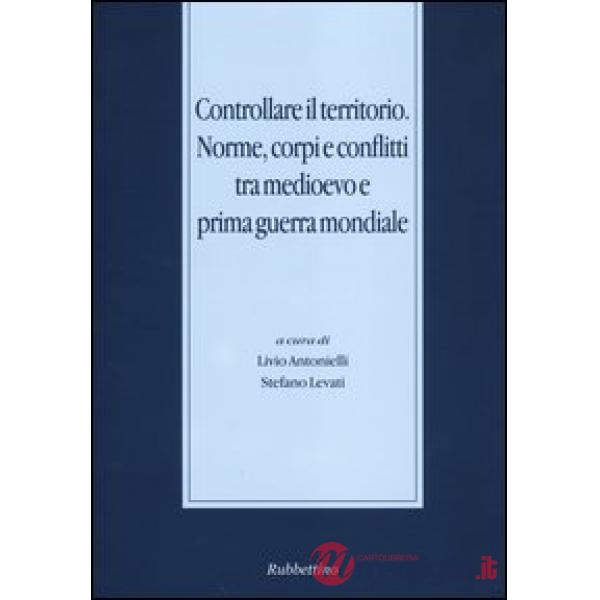 Controllare il territorio. Norme, corpi e conflitti tra medioevo e prima guerra mondiale