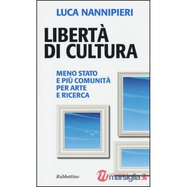 Libertà di cultura. Meno Stato e più comunità per arte e ricerca