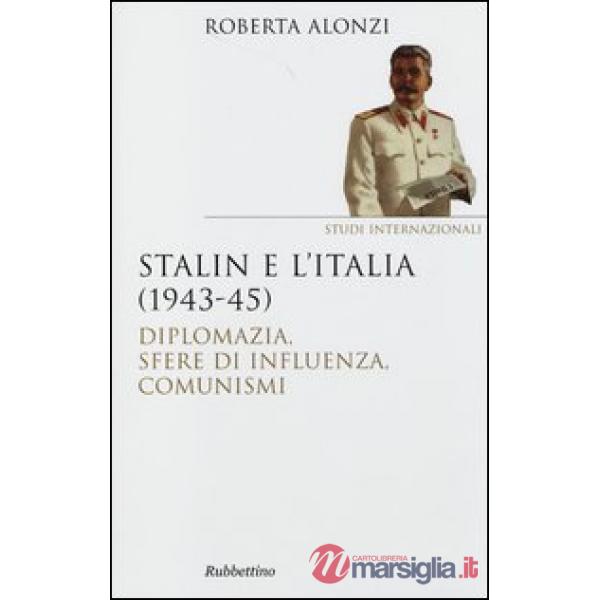 Stalin e l'Italia (1943-45). Diplomazia, sfere di influenza, comunismi