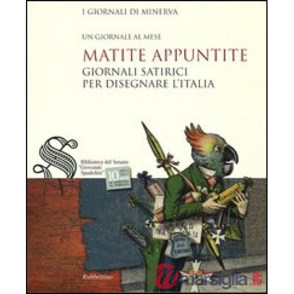 Matite appuntite. Giornali satirici per disegnare l'Italia