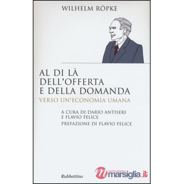 Al di là dell'offerta e della domanda. Verso un'economia umana