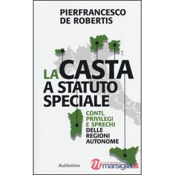 Casta a statuto speciale. Conti, privilegi e sprechi delle regioni autonome (La)