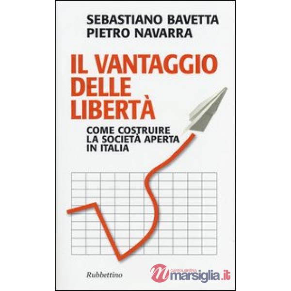Vantaggio delle libertà. Come costruire la società aperta in Italia (Il)