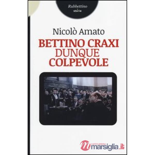 Bettino Craxi, dunque colpevole