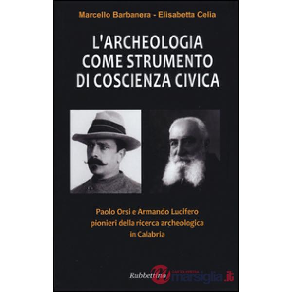 Archeologia come strumento di coscienza civica. Paolo Orsi e Armando Lucifero pionieri della ricerca archeologica in Calabria (L