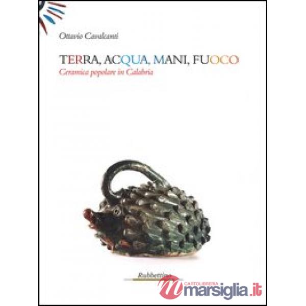 Terra, acqua, mani, fuoco. Ceramica popolare in Calabria
