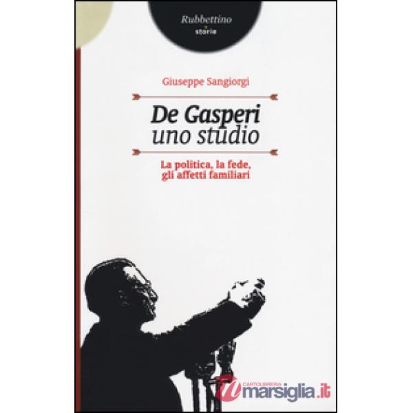 De Gasperi, uno studio. La politica, la fede, gli affetti familiari