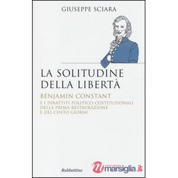 Solitudine della libertà. Benjamin Constant e i dibattiti politico-costituzional