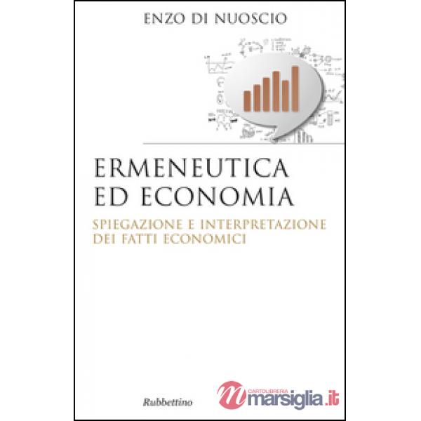 Ermeneutica ed economia. Spiegazione e interpretazione dei fatti economici