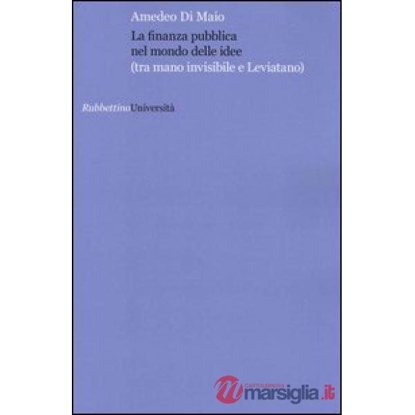 Finanza pubblica nel mondo delle idee (tra mano invisibile e Leviatana) (La)