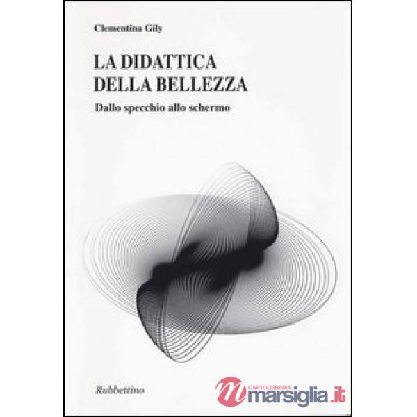Didattica della bellezza. Dallo specchio allo schermo (La)