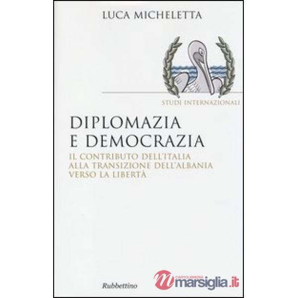 Diplomazia e democrazia. Il contributo dell'Italia alla transizione dell'Albania verso la libertà