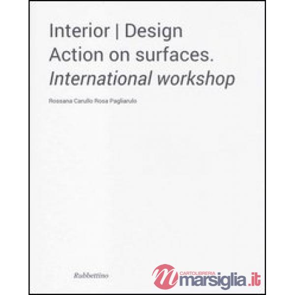Interior design. Action on surfaces. International workshop. Ediz. illustrata