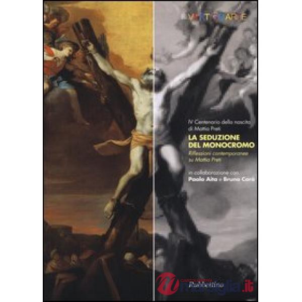 Seduzione del monocromo. Riflessioni contemporanee su Mattia Preti (La)