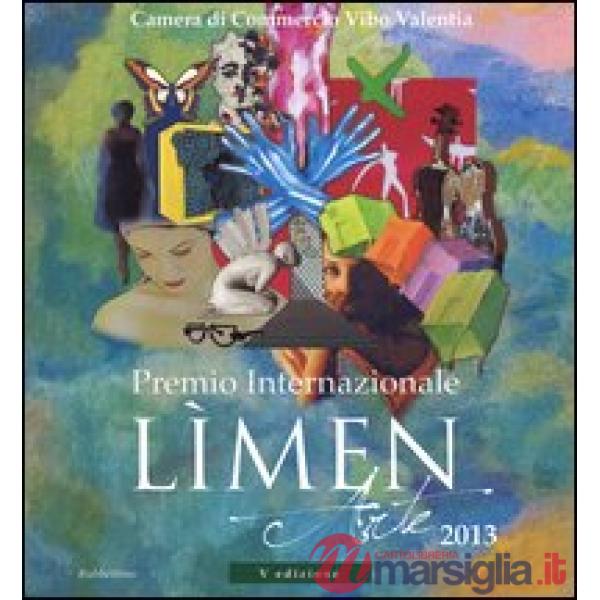 Premio internazionale Lìmen arte 2013. Catalogo della mostra (Vibo Valentia, 21 dicembre 2013-2 febbraio 2014). Ediz. illustrata