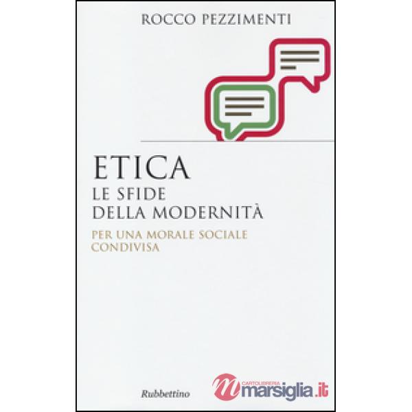 Etica. Le sfide della modernità. Per una morale sociale condivisa