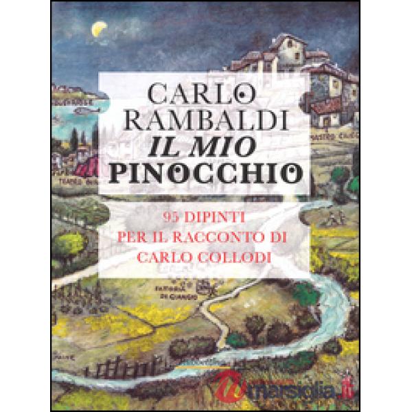 Mio Pinocchio. 95 dipinti per il racconto di Carlo Collodi. Ediz. illustrata (Il)