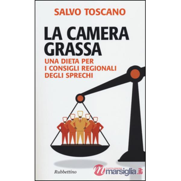 Camera grassa. Una dieta per i consigli regionali degli sprechi (La)
