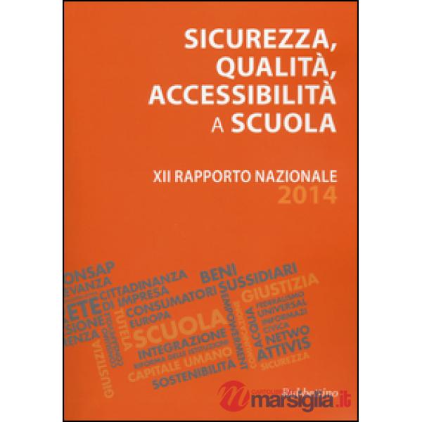 Sicurezza, qualità, accessibilità a scuola. XII rapporto nazionale 2014