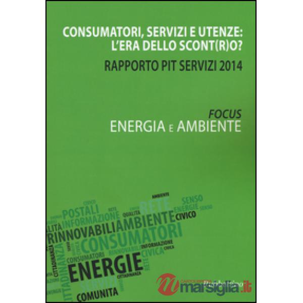 Consumatori, servizi e utenze: l'era dello scont(r)o? Rapporto Pit servizi 2014. Energia e ambiente