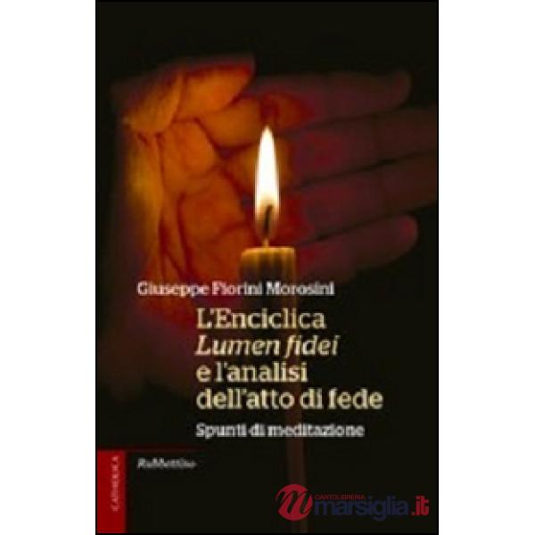 Enciclica Lumen fidei e l'analisi dell'atto di fede. Spunti di meditazione (L')