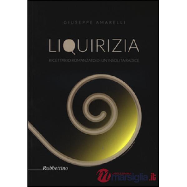Liquirizia. Ricettario romanzato di un'insolita radice