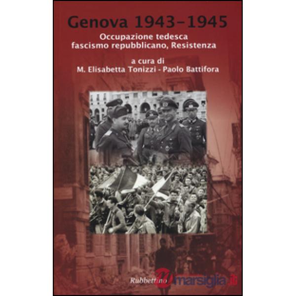 Genova 1943-1945. Occupazione tedesca, fascismo repubblicano, Resistenza