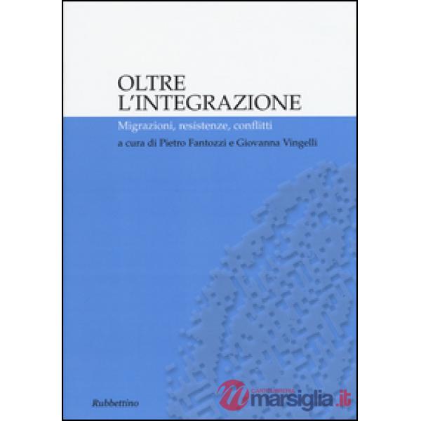 Oltre l'integrazione. Migrazioni, resistenze, conflitti