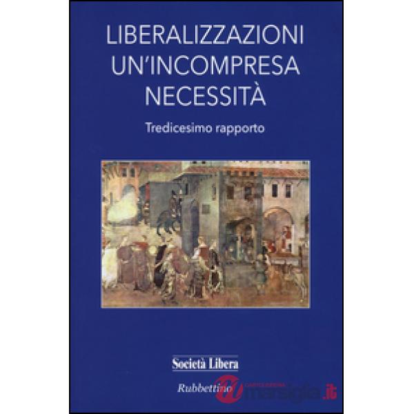 Liberalizzazioni un'incompresa necessità. Tredicesimo rapporto