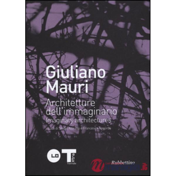 Giuliano Mauri. Architetture dell'immaginario. Ediz. italiana e inglese