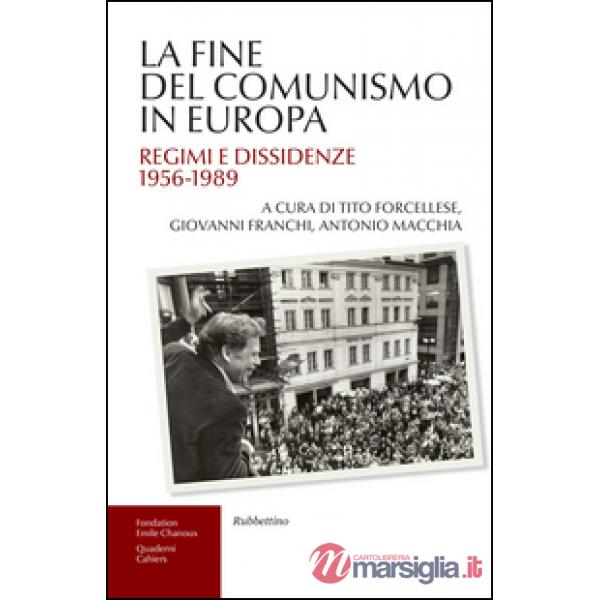 Fine del comunismo in Europa. Regimi e dissidenze (1956-1989) (La)