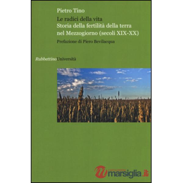 Radici della vita. Storia della fertilità della terra nel Mezzogiorno (secoli XIX-XX) (Le)