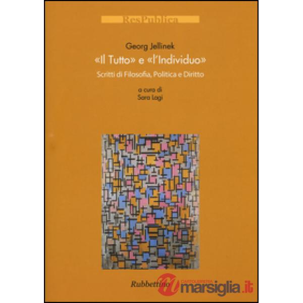 «tutto» e l'«individuo». Scritti di filosofia, politica e diritto (Il)
