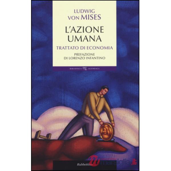 Azione umana. Trattato di economia (L')