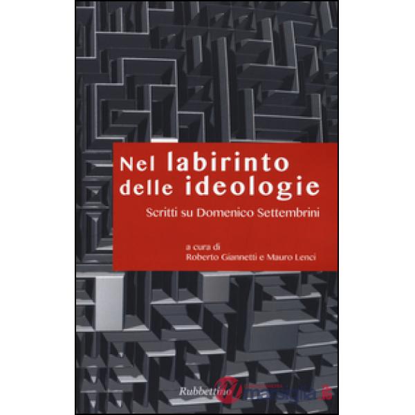 Nel labirinto delle ideologie. Scritti su Domenico Settembrini