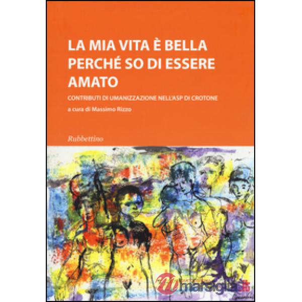 Mia vita è bella perché so di essere amato. Contributi di umanizzazione nell'ASP