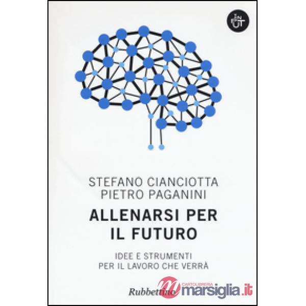 Allenarsi per il futuro. Idee e strumenti per il lavoro che verrà