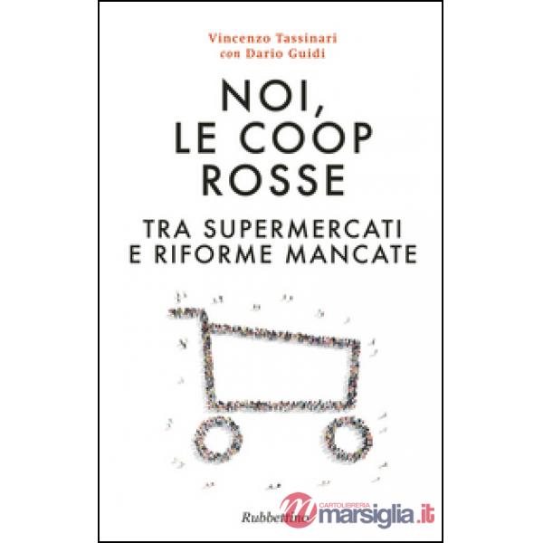 Noi, le Coop rosse. Tra supermercati e riforme mancate
