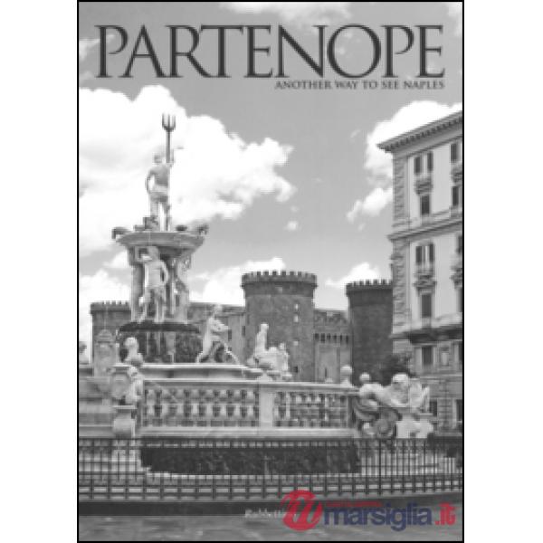 Partenope. Another way to see Naples. Ediz. italiana e inglese