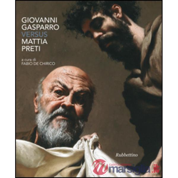 Giovanni Gasparro versus Mattia Preti. Ediz. a colori