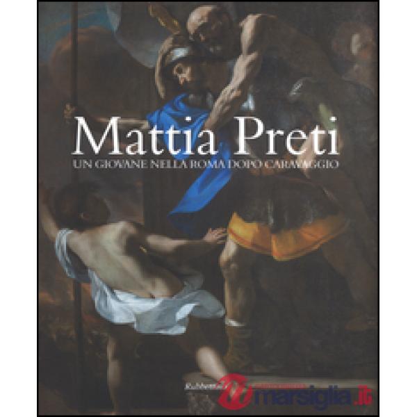 Mattia Preti. Un giovane nella Roma dopo Caravaggio. Ediz. illustrata