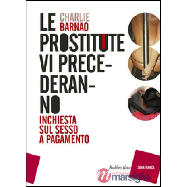 Prostitute vi precederanno. Inchiesta sul sesso a pagamento (Le)
