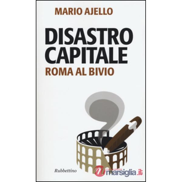 Disastro capitale. Roma al bivio