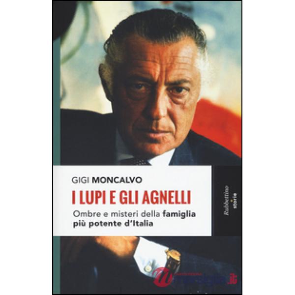 Lupi e gli agnelli. Ombre e misteri della famiglia più potente d'Italia (I)