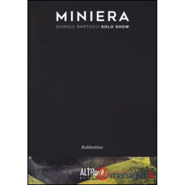 Miniera. Giorgio Bartocci. Solo show