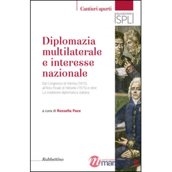 Diplomazia multilaterale e interesse nazionale. Dal Congresso di Vienna (1815) all'Atto Finale di Helsinki (1975) e oltre. La tr