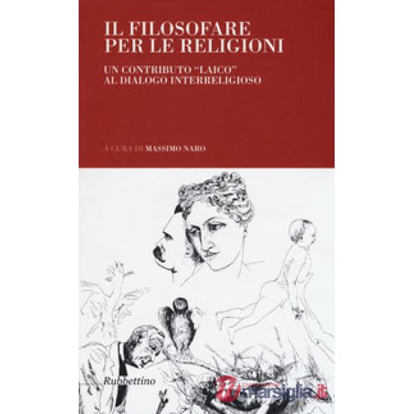 Filosofare per le religioni. Un contributo «laico» al dialogo interreligioso (Il