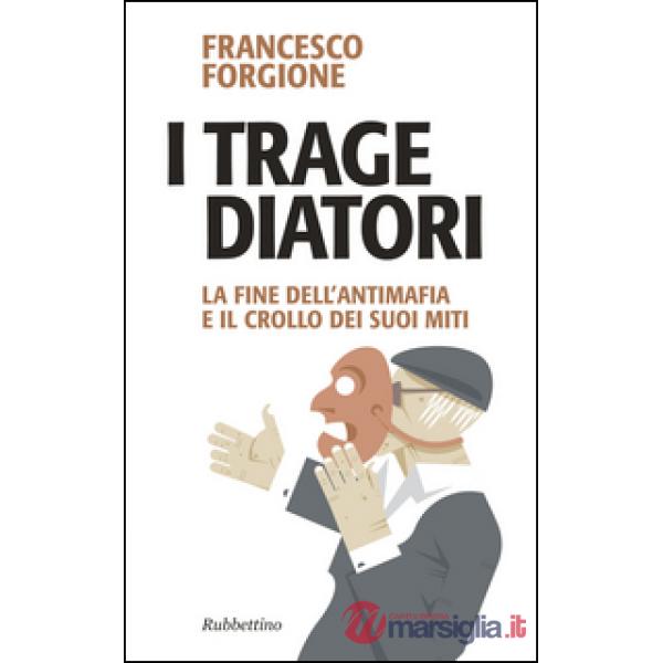 Tragediatori. La fine dell'antimafia e il crollo dei suoi miti (I)