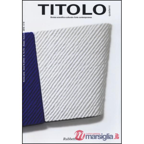 Titolo. Rivista scientifico-culturale d'arte contemporanea. Vol. 12